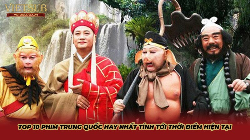 Top 10 Phim Trung Quốc hay nhất tính tới thời điểm hiện tại